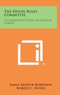 bokomslag The House Rules Committee: The Advanced Studies in Political Science