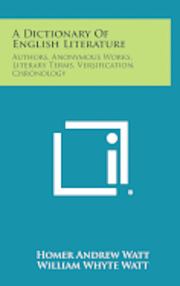 bokomslag A Dictionary of English Literature: Authors, Anonymous Works, Literary Terms, Versification, Chronology