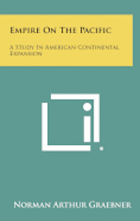 bokomslag Empire on the Pacific: A Study in American Continental Expansion