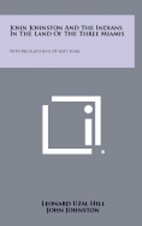 bokomslag John Johnston and the Indians in the Land of the Three Miamis: With Recollections of Sixty Years