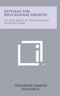 bokomslag Patterns for Educational Growth: Six Discourses at the University of Notre Dame