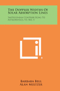 bokomslag The Doppler Widths of Solar Absorption Lines: Smithsonian Contributions to Astrophysics, V3, No. 5