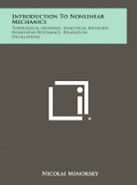 bokomslag Introduction to Nonlinear Mechanics: Topological Methods, Analytical Methods, Nonlinear Resonance, Relaxation Oscillations