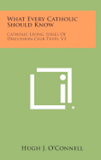 bokomslag What Every Catholic Should Know: Catholic Living Series of Discussion Club Texts, V2
