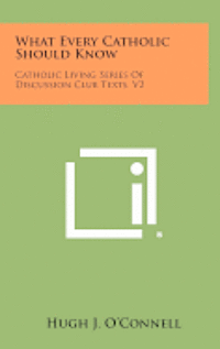 What Every Catholic Should Know: Catholic Living Series of Discussion Club Texts, V2 1