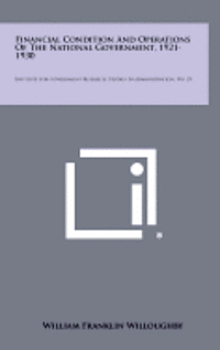 Financial Condition and Operations of the National Government, 1921-1930: Institute for Government Research, Studies in Administration, No. 25 1