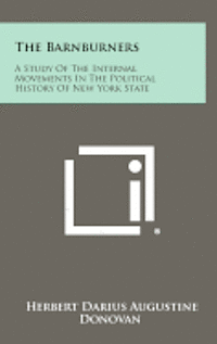 bokomslag The Barnburners: A Study of the Internal Movements in the Political History of New York State