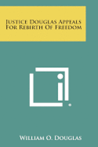 bokomslag Justice Douglas Appeals for Rebirth of Freedom