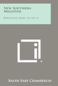 New Southern Millipeds: Biological Series, V6, No. 8 1