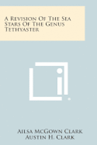 bokomslag A Revision of the Sea Stars of the Genus Tethyaster