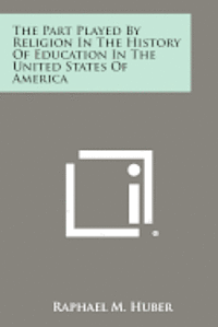 bokomslag The Part Played by Religion in the History of Education in the United States of America