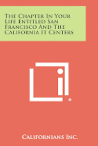 bokomslag The Chapter in Your Life Entitled San Francisco and the California It Centers