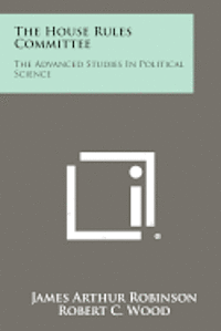 bokomslag The House Rules Committee: The Advanced Studies in Political Science