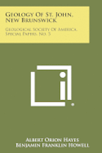 Geology of St. John, New Brunswick: Geological Society of America, Special Papers, No. 5 1