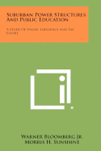 Suburban Power Structures and Public Education: A Study of Values, Influence and Tax Effort 1