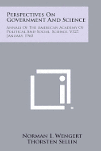 Perspectives on Government and Science: Annals of the American Academy of Political and Social Science, V327, January, 1960 1