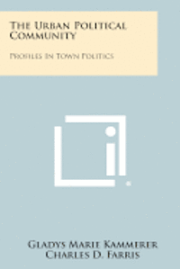 bokomslag The Urban Political Community: Profiles in Town Politics