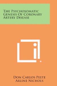 bokomslag The Psychosomatic Genesis of Coronary Artery Disease