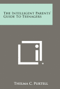 bokomslag The Intelligent Parents' Guide to Teenagers