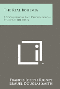 bokomslag The Real Bohemia: A Sociological and Psychological Study of the Beats