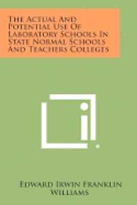 bokomslag The Actual and Potential Use of Laboratory Schools in State Normal Schools and Teachers Colleges
