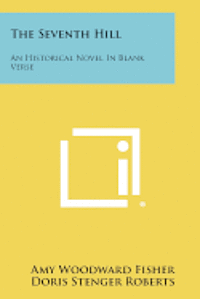 bokomslag The Seventh Hill: An Historical Novel in Blank Verse