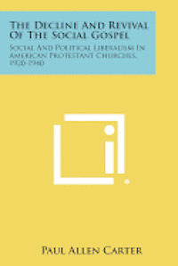 bokomslag The Decline and Revival of the Social Gospel: Social and Political Liberalism in American Protestant Churches, 1920-1940