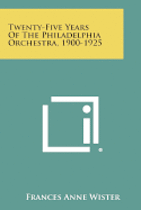 bokomslag Twenty-Five Years of the Philadelphia Orchestra, 1900-1925