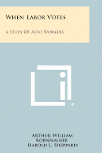 When Labor Votes: A Study of Auto Workers 1