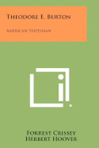 bokomslag Theodore E. Burton: American Statesman