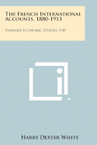 bokomslag The French International Accounts, 1880-1913: Harvard Economic Studies, V40