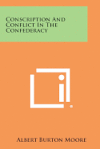 bokomslag Conscription and Conflict in the Confederacy