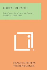 bokomslag Ordeal of Faith: The Crisis of Church-Going America, 1865-1900