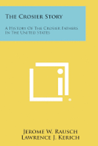 The Crosier Story: A History of the Crosier Fathers in the United States 1