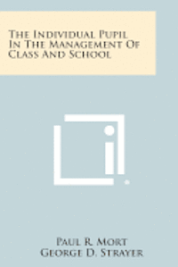 The Individual Pupil in the Management of Class and School 1