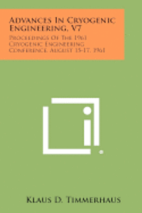 bokomslag Advances in Cryogenic Engineering, V7: Proceedings of the 1961 Cryogenic Engineering Conference, August 15-17, 1961