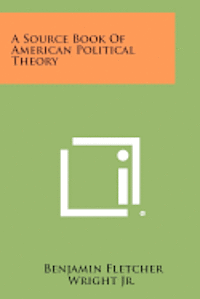 A Source Book of American Political Theory 1