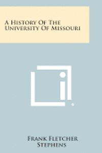 bokomslag A History of the University of Missouri