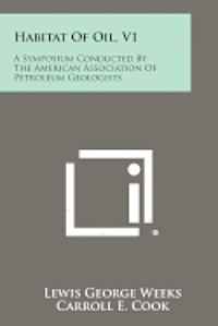 bokomslag Habitat of Oil, V1: A Symposium Conducted by the American Association of Petroleum Geologists