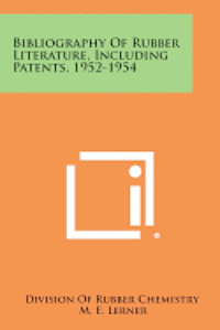 Bibliography of Rubber Literature, Including Patents, 1952-1954 1