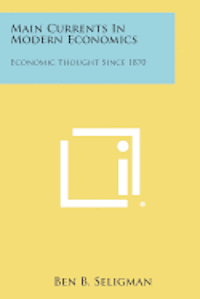 Main Currents in Modern Economics: Economic Thought Since 1870 1