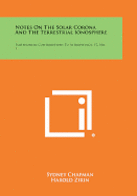 Notes on the Solar Corona and the Terrestrial Ionosphere: Smithsonian Contributions to Astrophysics, V2, No. 1 1