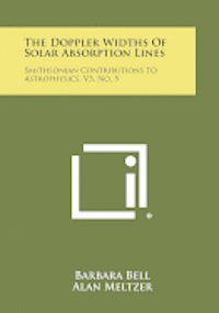 bokomslag The Doppler Widths of Solar Absorption Lines: Smithsonian Contributions to Astrophysics, V3, No. 5