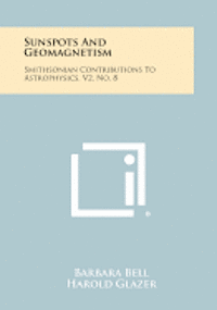 bokomslag Sunspots and Geomagnetism: Smithsonian Contributions to Astrophysics, V2, No. 8