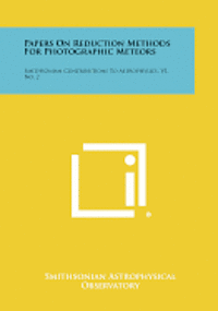 bokomslag Papers on Reduction Methods for Photographic Meteors: Smithsonian Contributions to Astrophysics, V1, No. 2