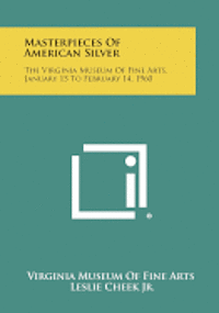 bokomslag Masterpieces of American Silver: The Virginia Museum of Fine Arts, January 15 to February 14, 1960