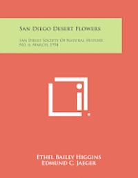 San Diego Desert Flowers: San Diego Society of Natural History, No. 6, March, 1954 1