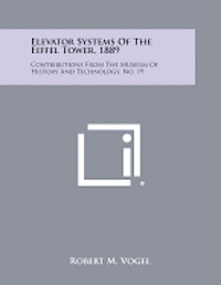 bokomslag Elevator Systems of the Eiffel Tower, 1889: Contributions from the Museum of History and Technology, No. 19