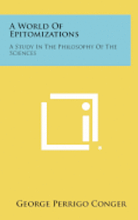 A World of Epitomizations: A Study in the Philosophy of the Sciences 1