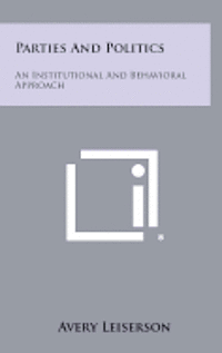 bokomslag Parties and Politics: An Institutional and Behavioral Approach